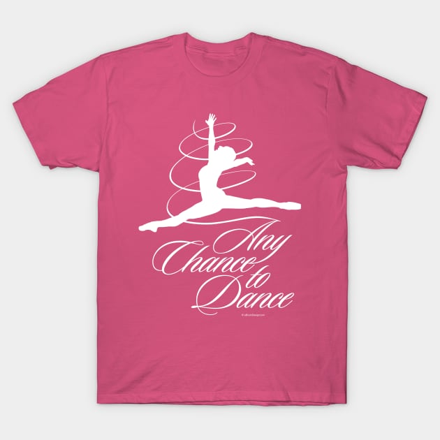 Any Chance to Dance T-Shirt by eBrushDesign